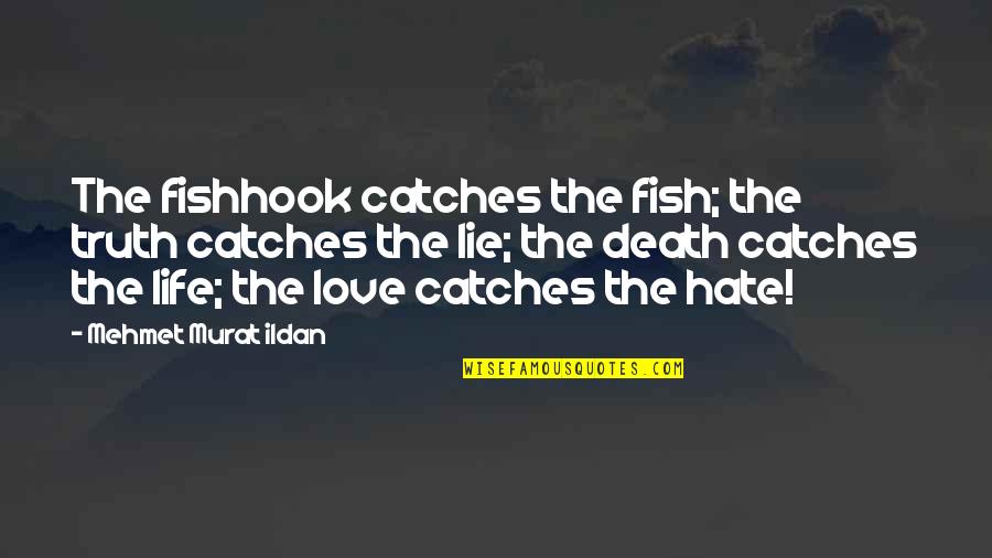 Death Of A Fish Quotes By Mehmet Murat Ildan: The fishhook catches the fish; the truth catches
