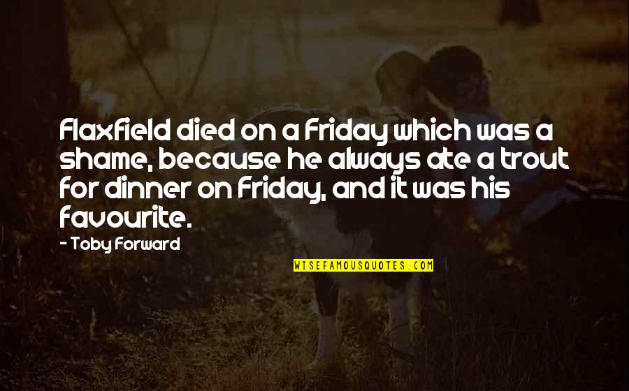 Death Of A Fish Quotes By Toby Forward: Flaxfield died on a Friday which was a