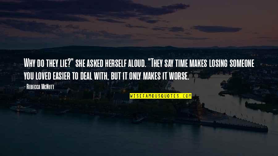 Death Of A Friend Or Loved One Quotes By Rebecca McNutt: Why do they lie?" she asked herself aloud.