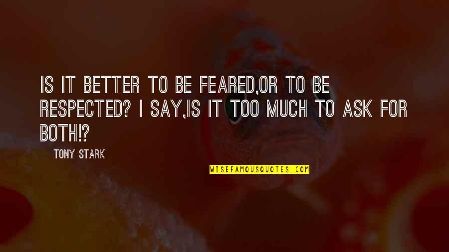 Death Of A Friends Brother Quotes By Tony Stark: Is it better to be feared,or to be