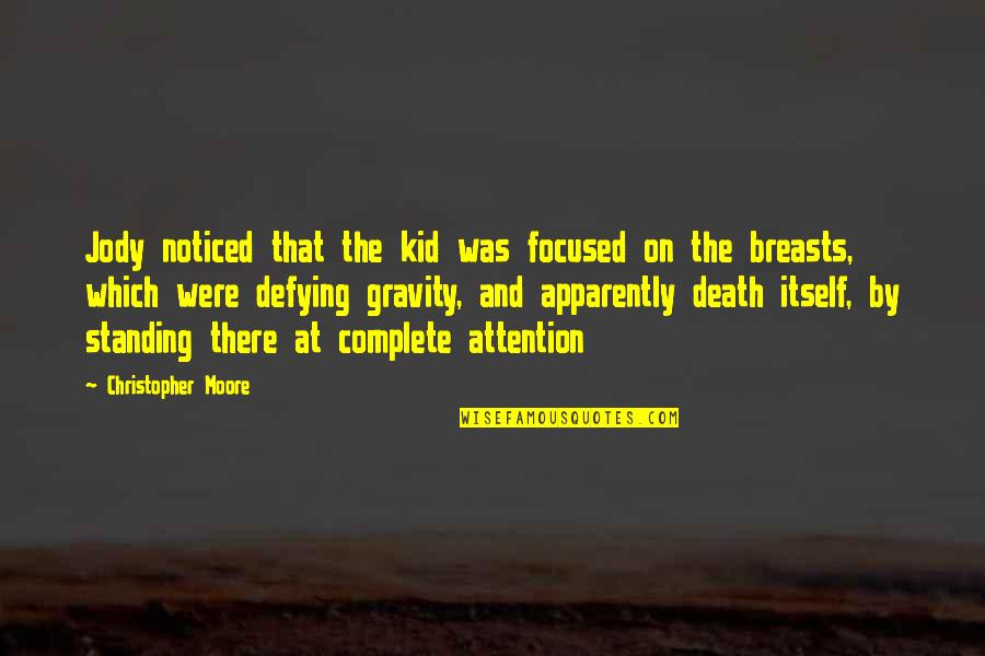 Death Of A Kid Quotes By Christopher Moore: Jody noticed that the kid was focused on Death Of A Kid Quotes By Christopher Moore: Jody noticed that the kid was focused on