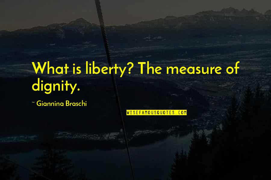 Death Of A Ladies Man Quotes By Giannina Braschi: What is liberty? The measure of dignity.