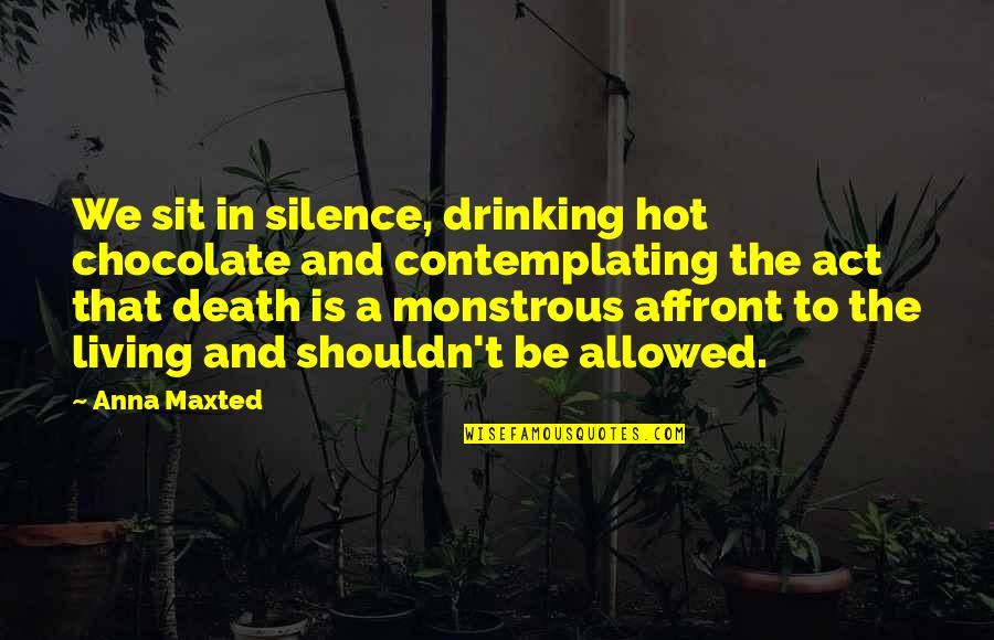 Death Of A Loved One Quotes By Anna Maxted: We sit in silence, drinking hot chocolate and