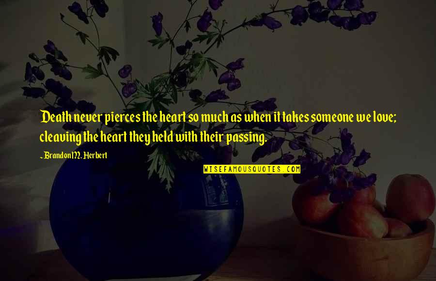 Death Of A Loved One Quotes By Brandon M. Herbert: Death never pierces the heart so much as
