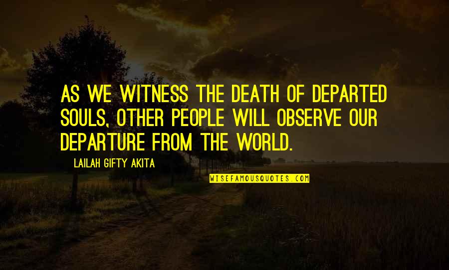 Death Of A Loved One Quotes By Lailah Gifty Akita: As we witness the death of departed souls,