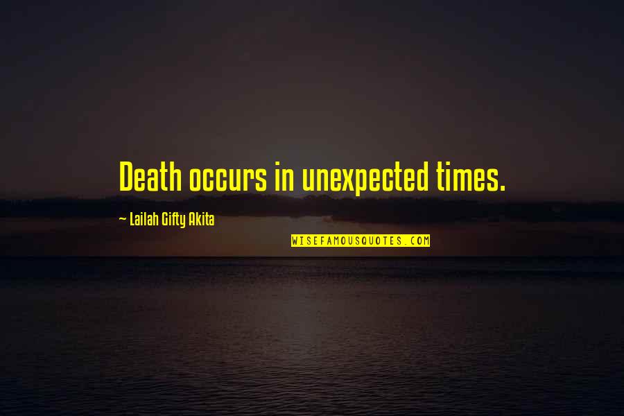 Death Of A Loved One Quotes By Lailah Gifty Akita: Death occurs in unexpected times.