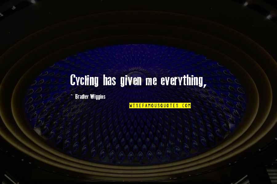 Death Of A Mother In Law Quotes By Bradley Wiggins: Cycling has given me everything,