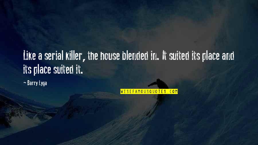 Death Of A Mum Quotes By Barry Lyga: Like a serial killer, the house blended in. Death Of A Mum Quotes By Barry Lyga: Like a serial killer, the house blended in.