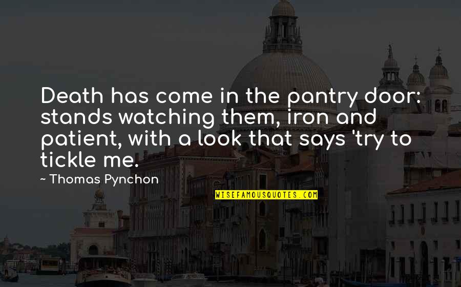 Death Of A Patient Quotes By Thomas Pynchon: Death has come in the pantry door: stands Death Of A Patient Quotes By Thomas Pynchon: Death has come in the pantry door: stands