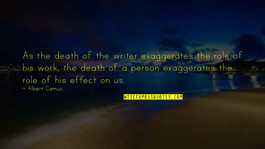 Death Of A Person Quotes By Albert Camus: As the death of the writer exaggerates the