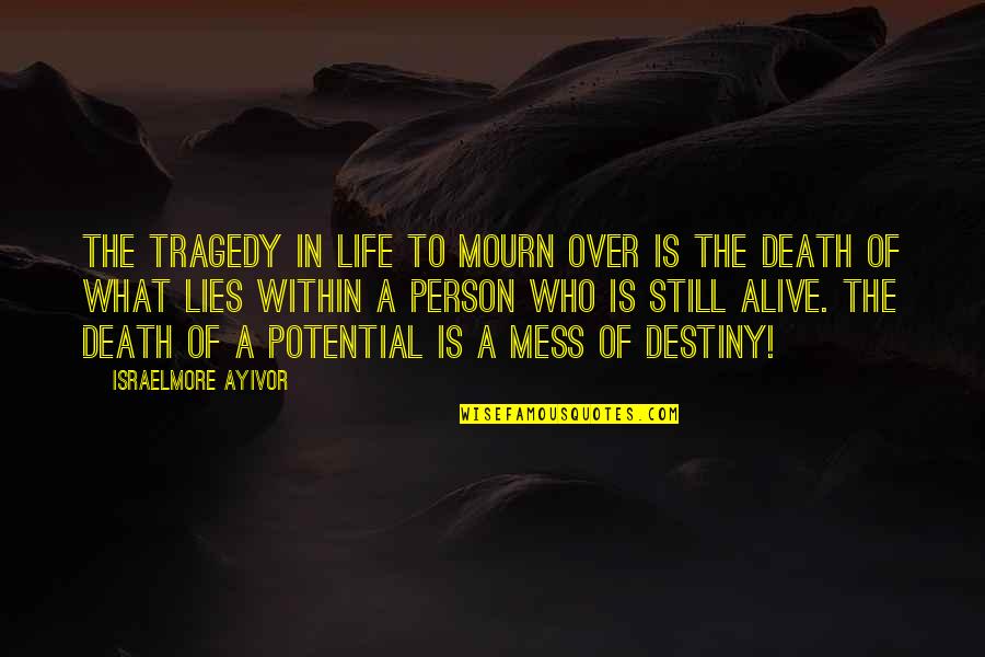 Death Of A Person Quotes By Israelmore Ayivor: The tragedy in life to mourn over is