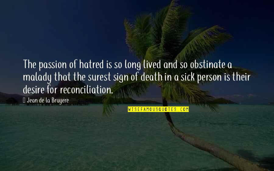 Death Of A Person Quotes By Jean De La Bruyere: The passion of hatred is so long lived