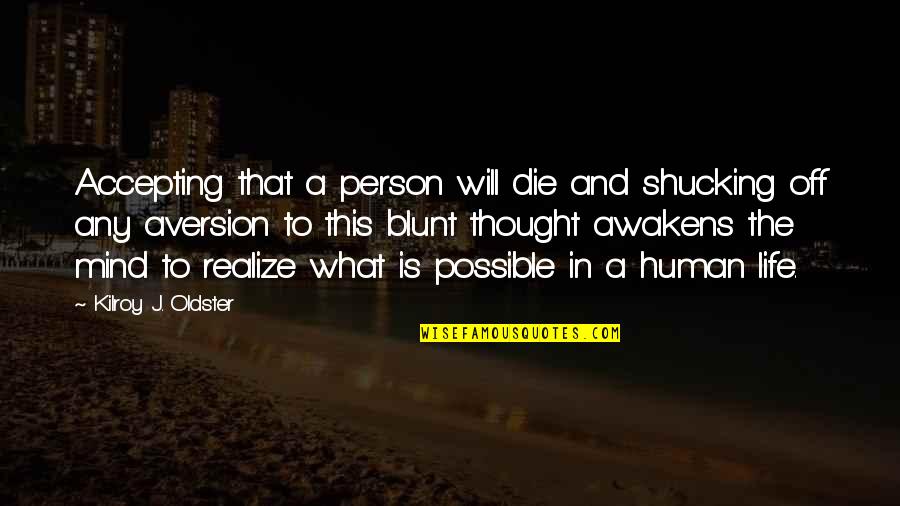 Death Of A Person Quotes By Kilroy J. Oldster: Accepting that a person will die and shucking