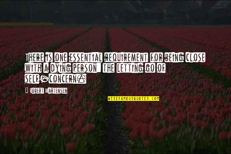Death Of A Person Quotes By Robert Martensen: There is one essential requirement for being close