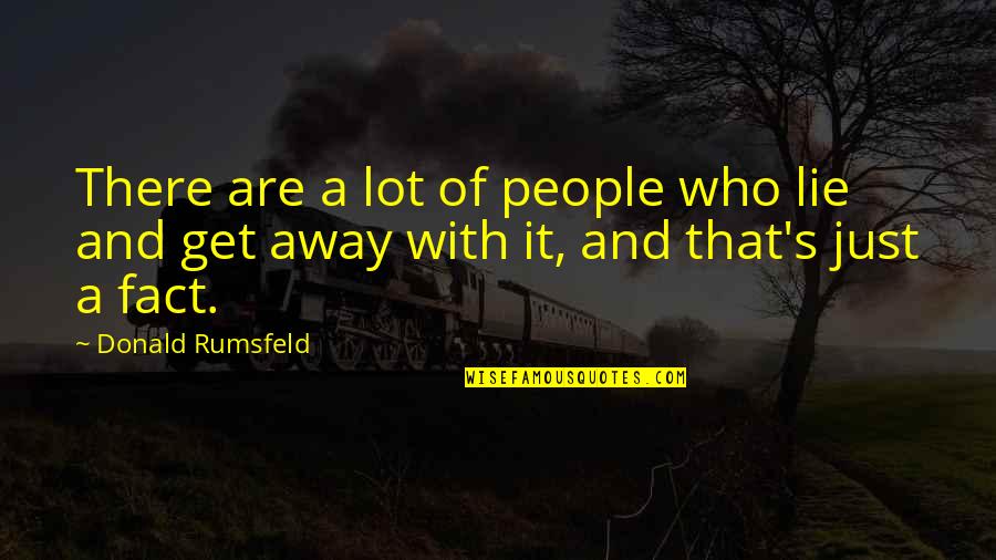 Death Of A Salesman Character Analysis Quotes By Donald Rumsfeld: There are a lot of people who lie