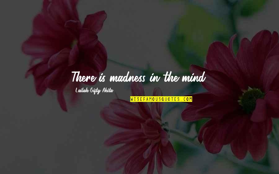 Death Of A Salesman Character Analysis Quotes By Lailah Gifty Akita: There is madness in the mind.