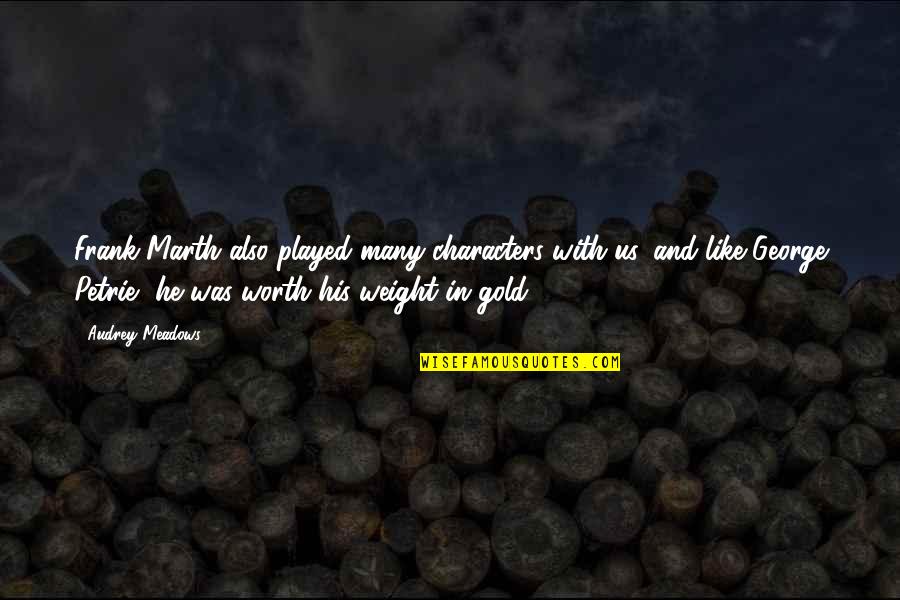 Death Of A Salesman Feminist Quotes By Audrey Meadows: Frank Marth also played many characters with us, Death Of A Salesman Feminist Quotes By Audrey Meadows: Frank Marth also played many characters with us,