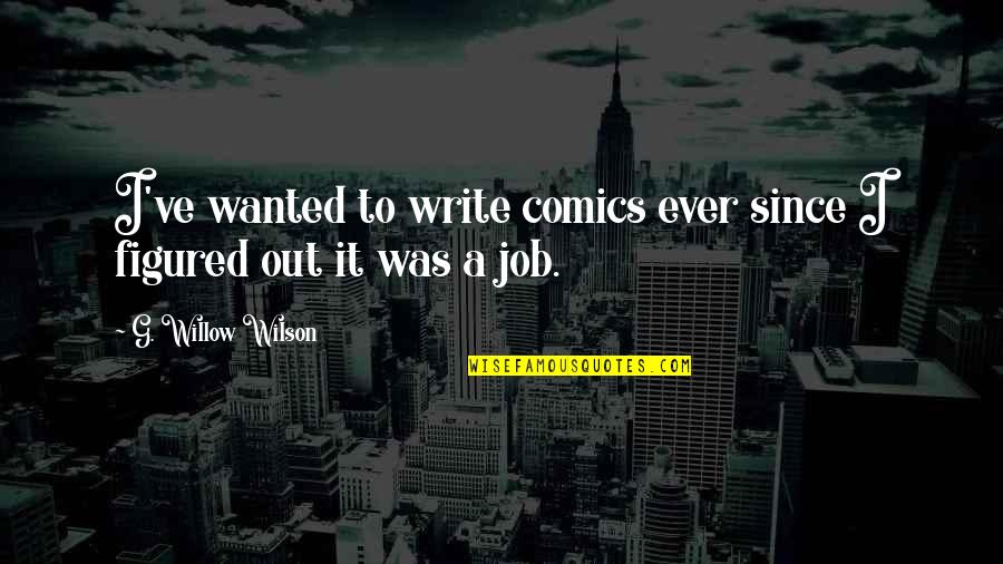 Death Of A Salesman Feminist Quotes By G. Willow Wilson: I've wanted to write comics ever since I Death Of A Salesman Feminist Quotes By G. Willow Wilson: I've wanted to write comics ever since I
