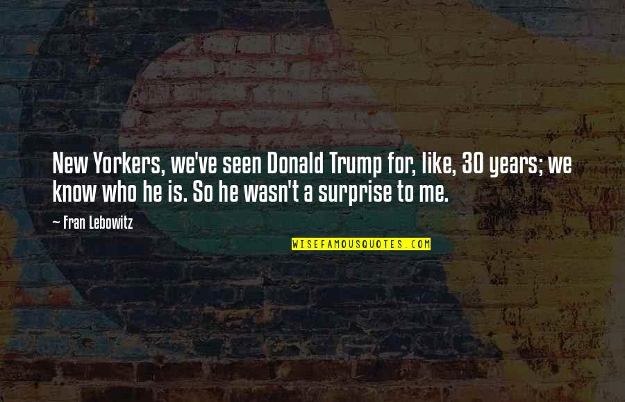 Death Of A Salesman Happy Womanizer Quotes By Fran Lebowitz: New Yorkers, we've seen Donald Trump for, like, Death Of A Salesman Happy Womanizer Quotes By Fran Lebowitz: New Yorkers, we've seen Donald Trump for, like,