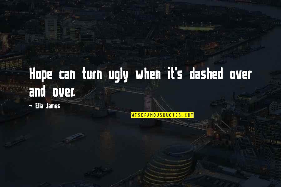 Death Of A Salesman Lying Quotes By Ella James: Hope can turn ugly when it's dashed over Death Of A Salesman Lying Quotes By Ella James: Hope can turn ugly when it's dashed over