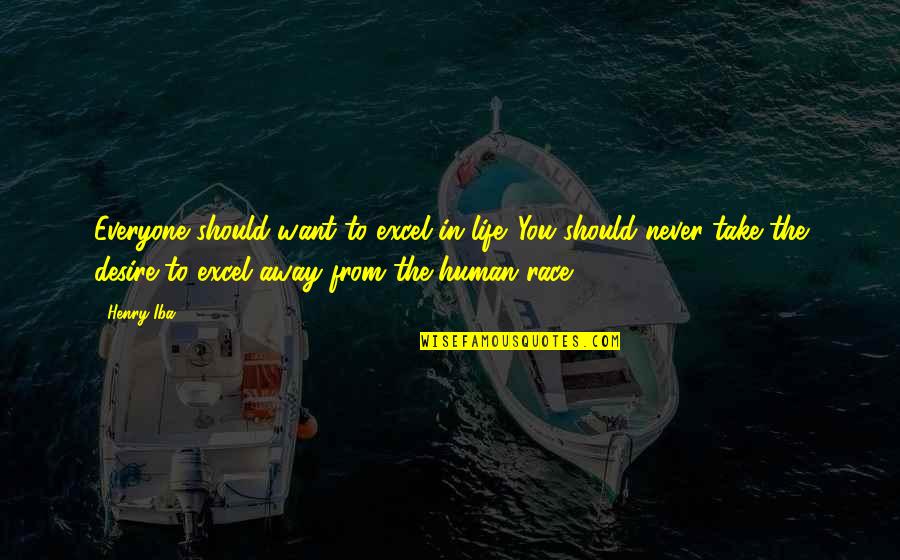 Death Of A Salesman Lying Quotes By Henry Iba: Everyone should want to excel in life. You Death Of A Salesman Lying Quotes By Henry Iba: Everyone should want to excel in life. You
