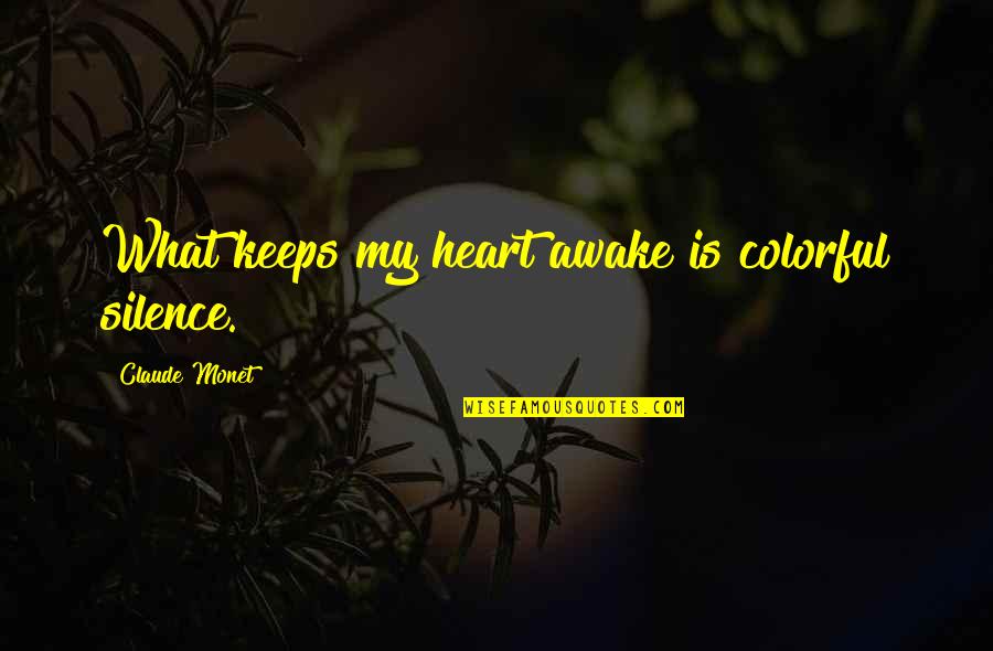 Death Of A Salesman Quotes By Claude Monet: What keeps my heart awake is colorful silence.