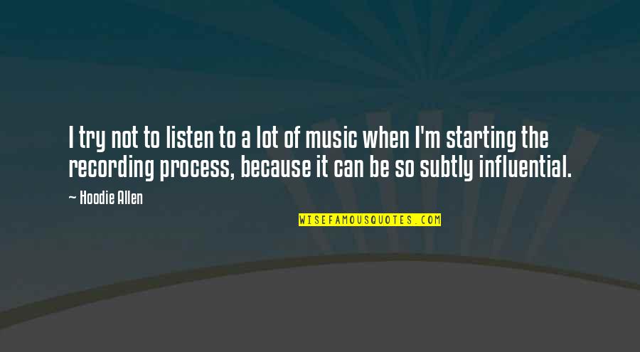 Death Of A Salesman Quotes By Hoodie Allen: I try not to listen to a lot Death Of A Salesman Quotes By Hoodie Allen: I try not to listen to a lot