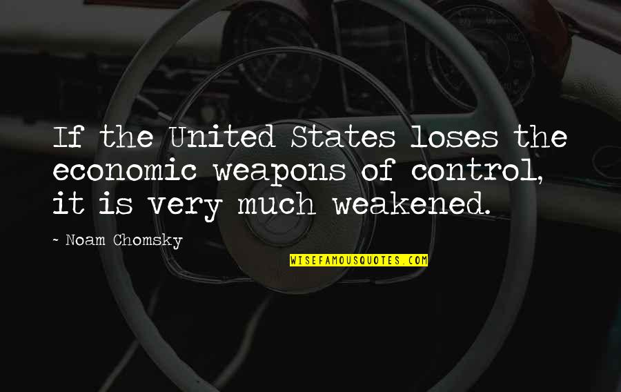 Death Of A Salesman Quotes By Noam Chomsky: If the United States loses the economic weapons Death Of A Salesman Quotes By Noam Chomsky: If the United States loses the economic weapons