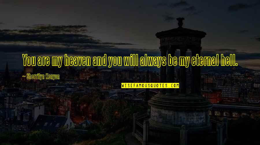 Death Of A Salesman Quotes By Sherrilyn Kenyon: You are my heaven and you will always Death Of A Salesman Quotes By Sherrilyn Kenyon: You are my heaven and you will always