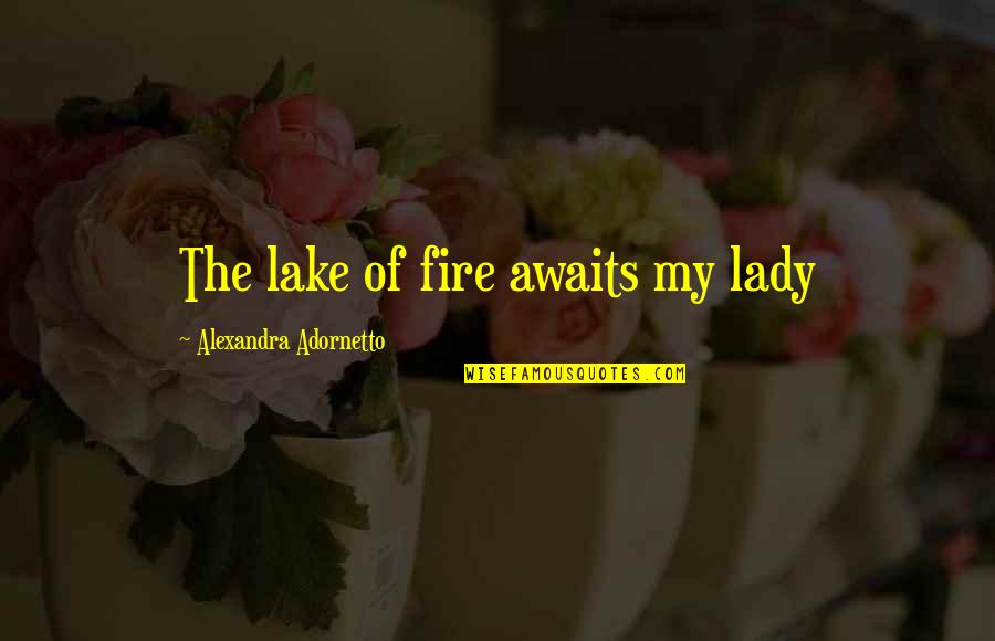 Death Of A Salesman Success Quotes By Alexandra Adornetto: The lake of fire awaits my lady Death Of A Salesman Success Quotes By Alexandra Adornetto: The lake of fire awaits my lady