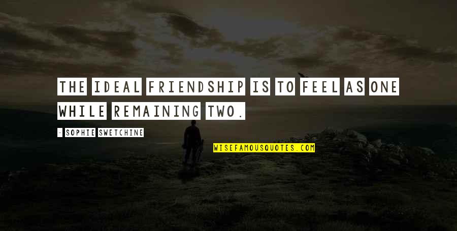Death Of A Salesman Top Quotes By Sophie Swetchine: The ideal friendship is to feel as one