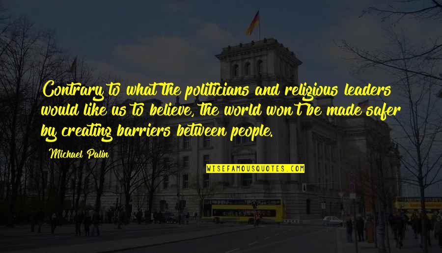 Death Of A Salesman Tragic Hero Quotes By Michael Palin: Contrary to what the politicians and religious leaders Death Of A Salesman Tragic Hero Quotes By Michael Palin: Contrary to what the politicians and religious leaders