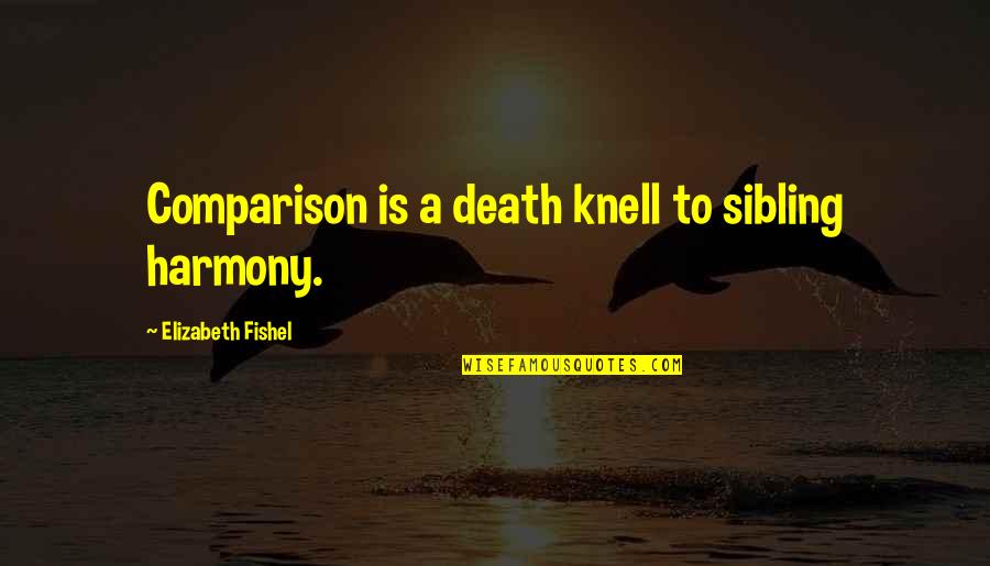 Death Of A Sibling Quotes By Elizabeth Fishel: Comparison is a death knell to sibling harmony.