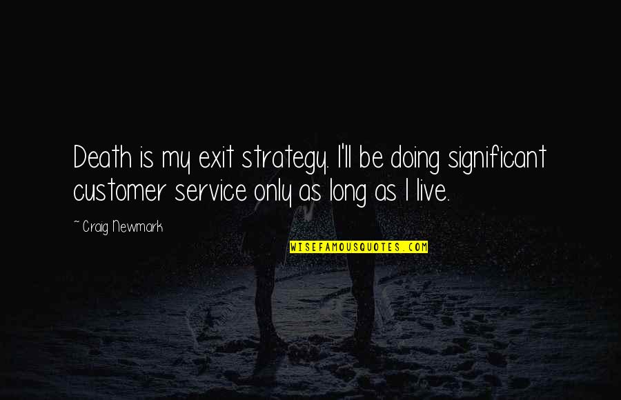Death Of A Significant Other Quotes By Craig Newmark: Death is my exit strategy. I'll be doing
