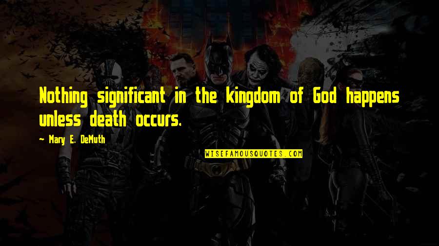 Death Of A Significant Other Quotes By Mary E. DeMuth: Nothing significant in the kingdom of God happens