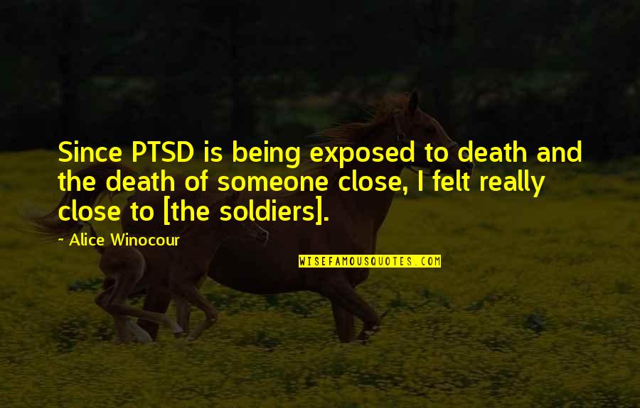 Death Of A Soldier Quotes By Alice Winocour: Since PTSD is being exposed to death and Death Of A Soldier Quotes By Alice Winocour: Since PTSD is being exposed to death and