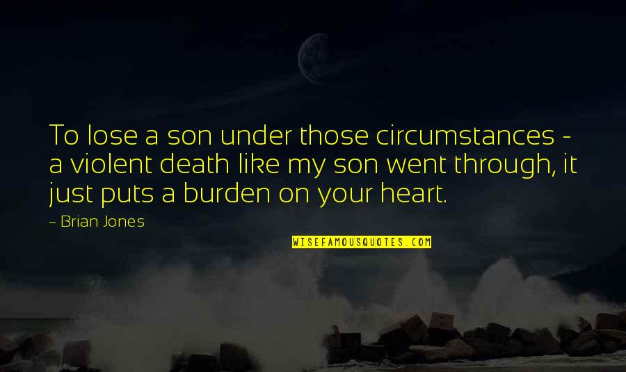 Death Of A Son Quotes By Brian Jones: To lose a son under those circumstances -