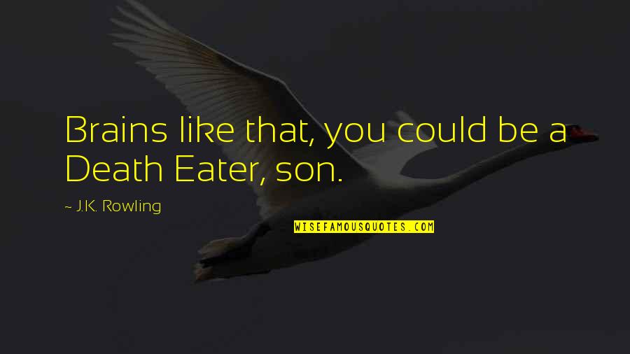 Death Of A Son Quotes By J.K. Rowling: Brains like that, you could be a Death