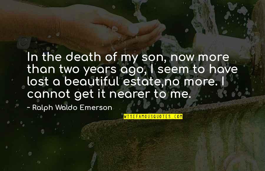 Death Of A Son Quotes By Ralph Waldo Emerson: In the death of my son, now more