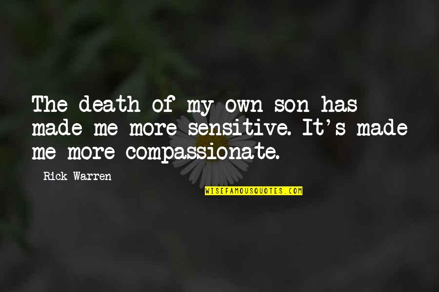 Death Of A Son Quotes By Rick Warren: The death of my own son has made
