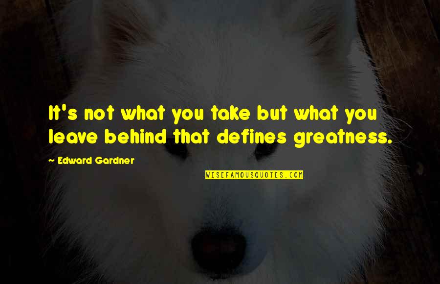 Death Of A Spouse Quotes By Edward Gardner: It's not what you take but what you