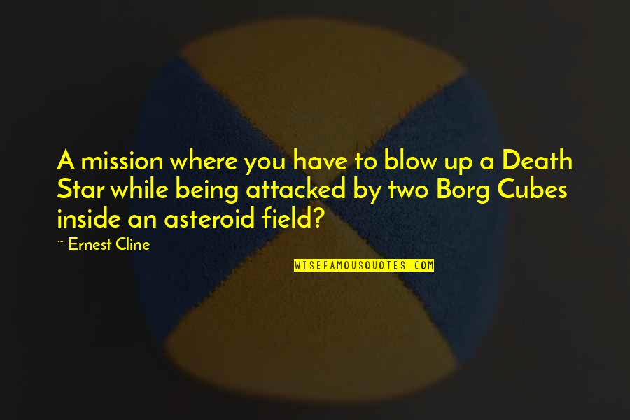 Death Of A Star Quotes By Ernest Cline: A mission where you have to blow up Death Of A Star Quotes By Ernest Cline: A mission where you have to blow up