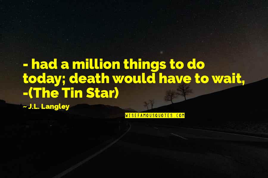 Death Of A Star Quotes By J.L. Langley: - had a million things to do today;