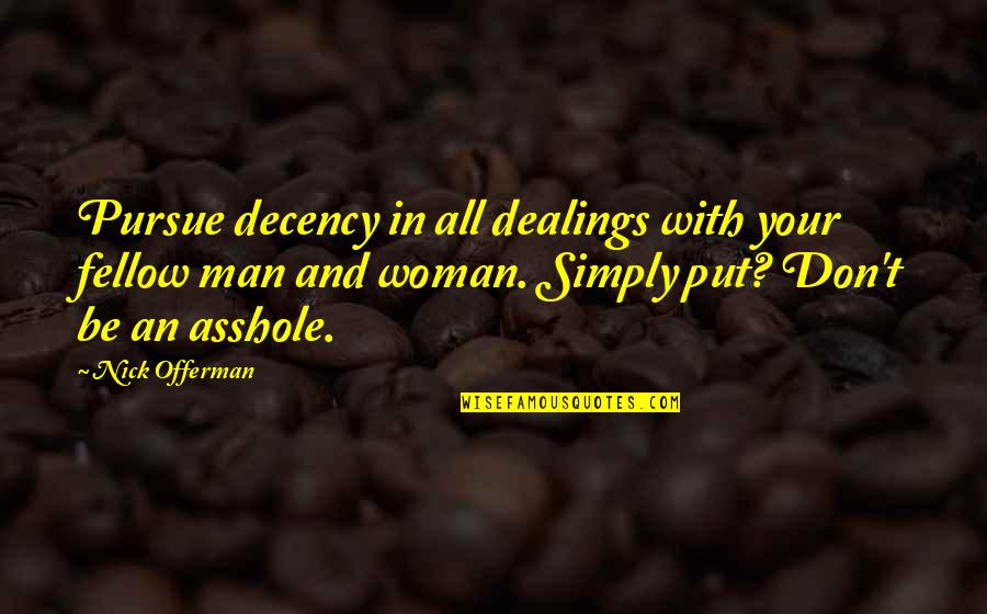 Death Of A Step Father Quotes By Nick Offerman: Pursue decency in all dealings with your fellow Death Of A Step Father Quotes By Nick Offerman: Pursue decency in all dealings with your fellow