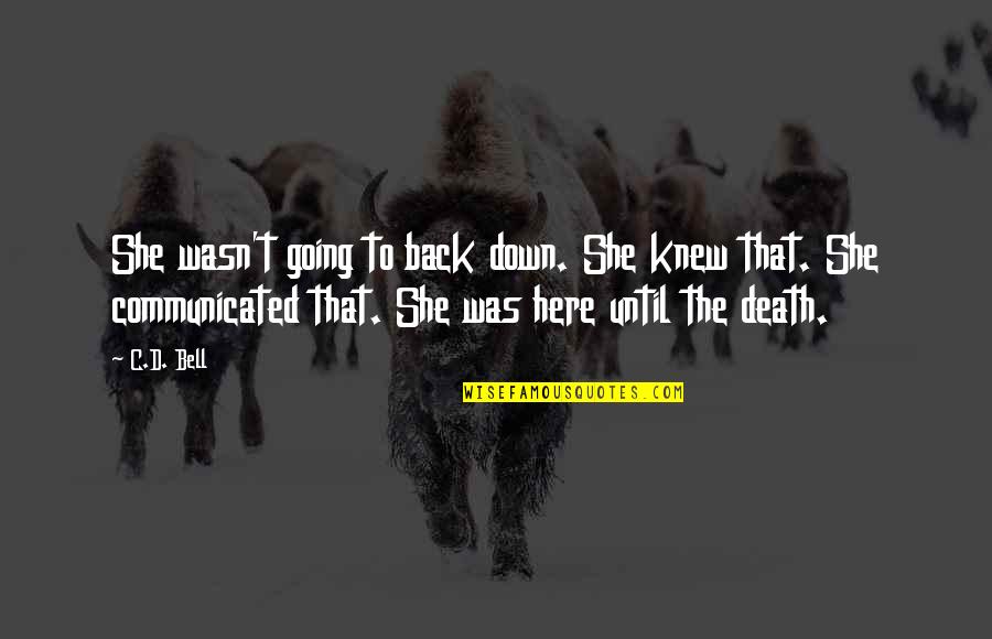 Death Of A Strong Woman Quotes By C.D. Bell: She wasn't going to back down. She knew