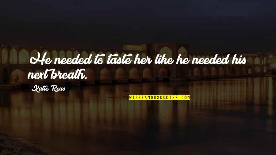 Death Of A Strong Woman Quotes By Katie Reus: He needed to taste her like he needed