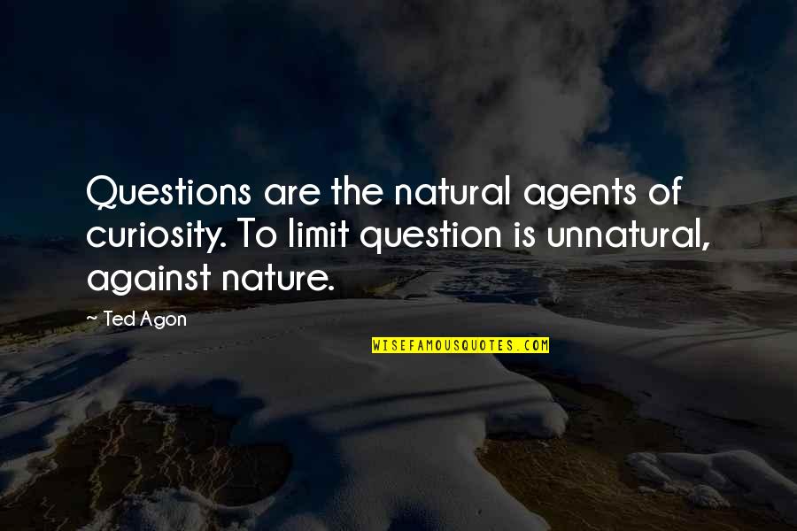 Death Of A Young Woman Quotes By Ted Agon: Questions are the natural agents of curiosity. To