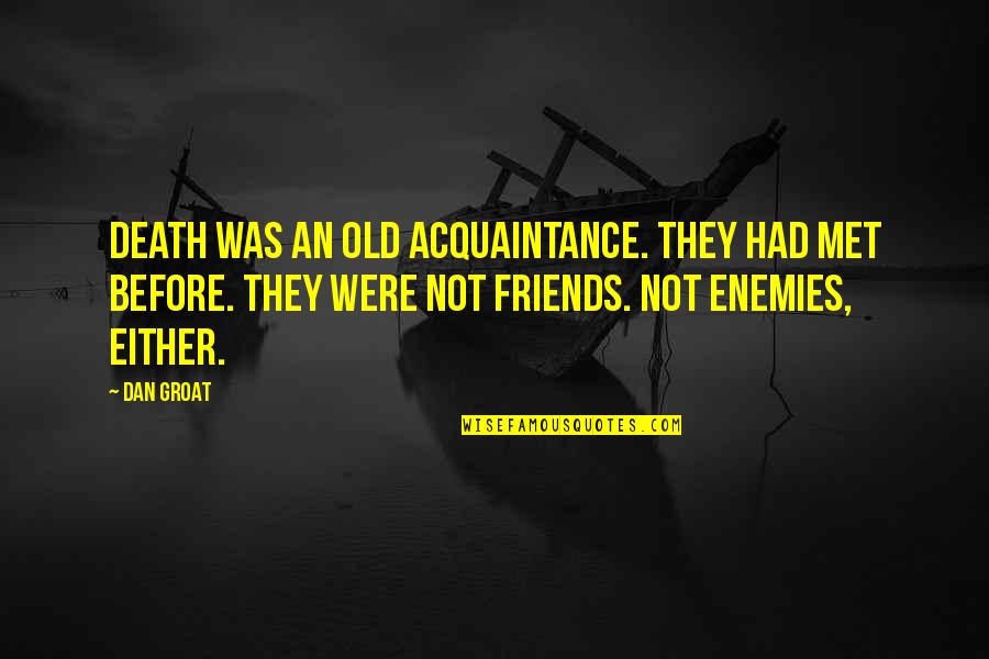 Death Of An Acquaintance Quotes By Dan Groat: Death was an old acquaintance. They had met