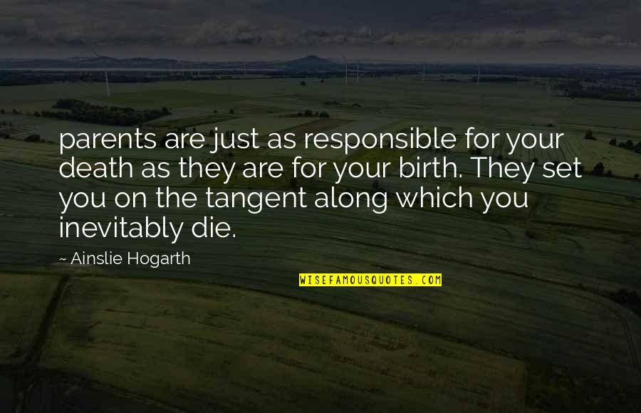 Death Of Both Parents Quotes By Ainslie Hogarth: parents are just as responsible for your death Death Of Both Parents Quotes By Ainslie Hogarth: parents are just as responsible for your death