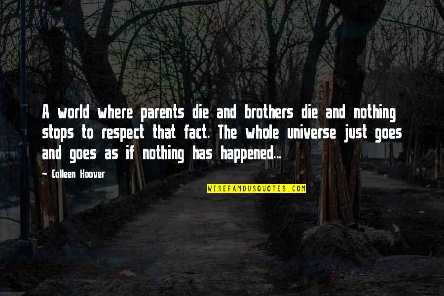 Death Of Both Parents Quotes By Colleen Hoover: A world where parents die and brothers die Death Of Both Parents Quotes By Colleen Hoover: A world where parents die and brothers die